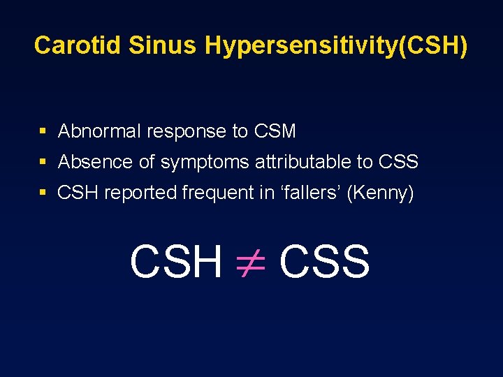 Carotid Sinus Hypersensitivity(CSH) § Abnormal response to CSM § Absence of symptoms attributable to