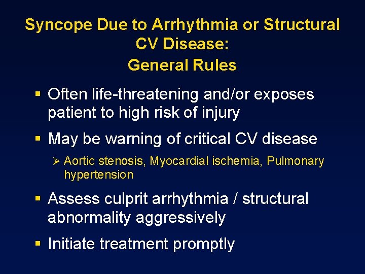 Syncope Due to Arrhythmia or Structural CV Disease: General Rules § Often life-threatening and/or