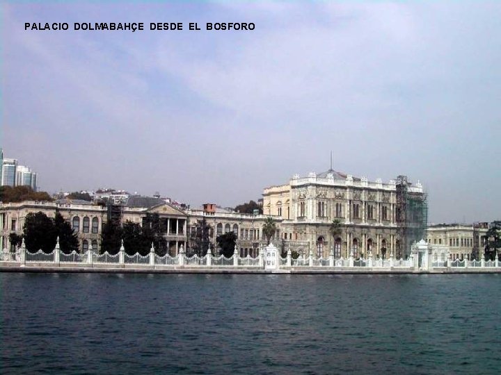 PALACIO DOLMABAHÇE DESDE EL BOSFORO 