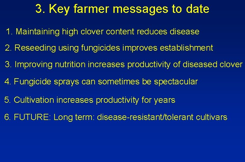 3. Key farmer messages to date 1. Maintaining high clover content reduces disease 2.