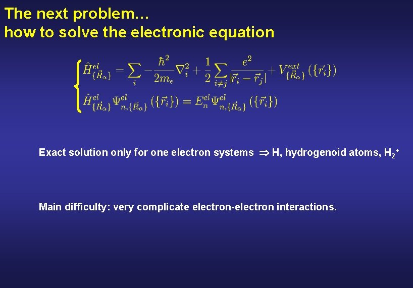 The next problem… how to solve the electronic equation Exact solution only for one