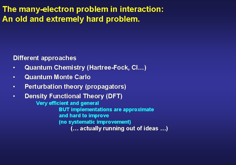 The many-electron problem in interaction: An old and extremely hard problem. Different approaches •