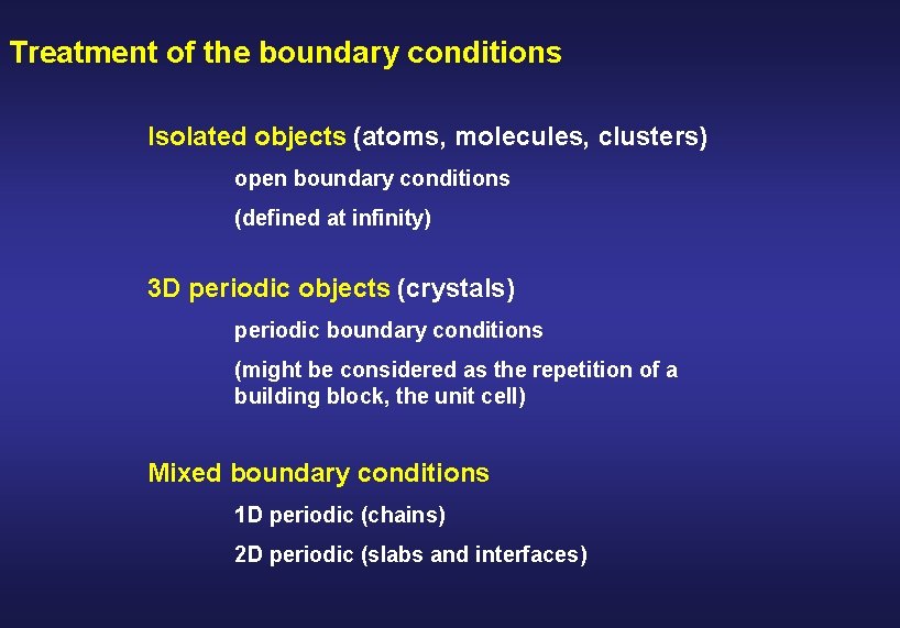 Treatment of the boundary conditions Isolated objects (atoms, molecules, clusters) open boundary conditions (defined