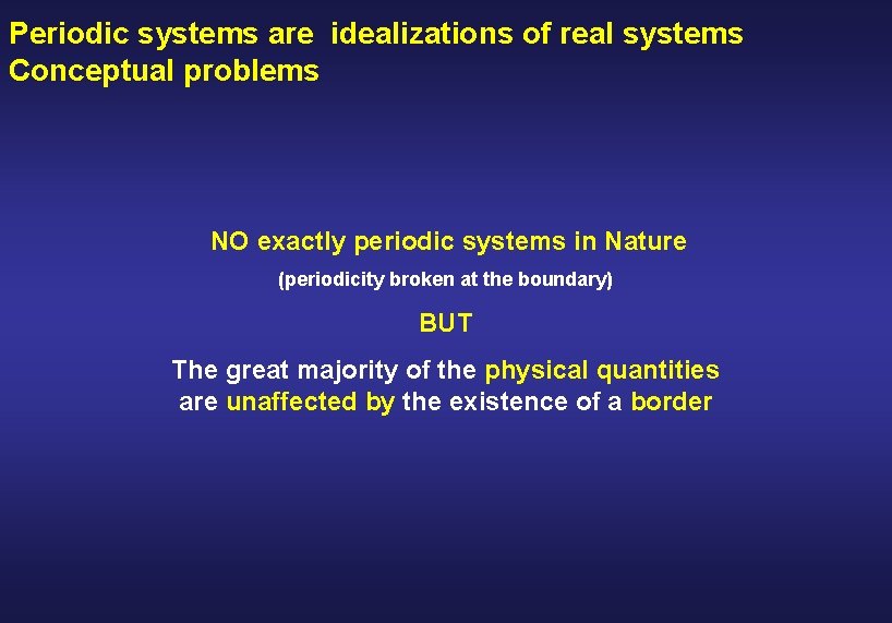 Periodic systems are idealizations of real systems Conceptual problems NO exactly periodic systems in