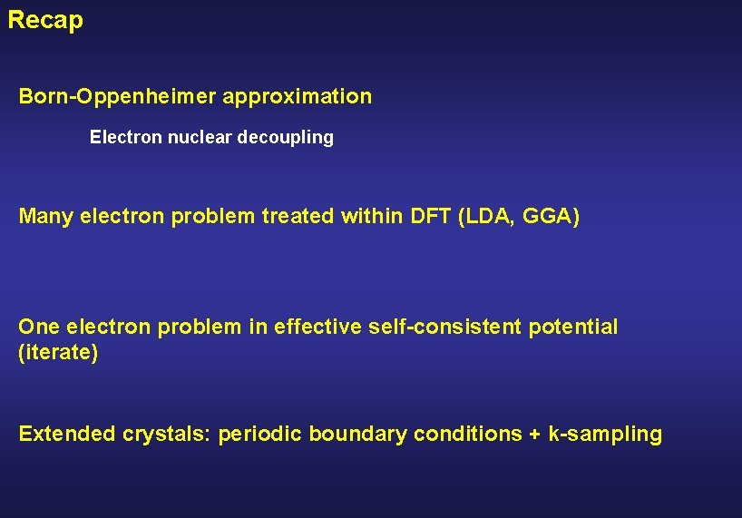 Recap Born-Oppenheimer approximation Electron nuclear decoupling Many electron problem treated within DFT (LDA, GGA)