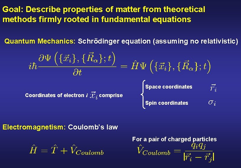 Goal: Describe properties of matter from theoretical methods firmly rooted in fundamental equations Quantum