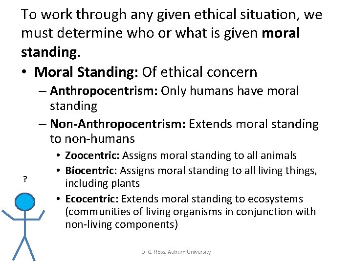 To work through any given ethical situation, we must determine who or what is