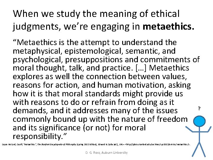 When we study the meaning of ethical judgments, we’re engaging in metaethics. “Metaethics is