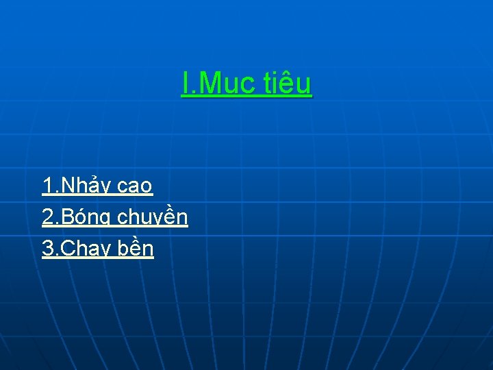 I. Mục tiêu 1. Nhảy cao 2. Bóng chuyền 3. Chạy bền 