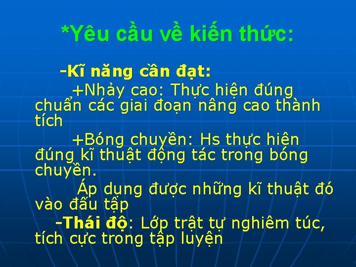 *Yêu cầu về kiến thức: -Kĩ năng cần đạt: +Nhảy cao: Thực hiện đúng