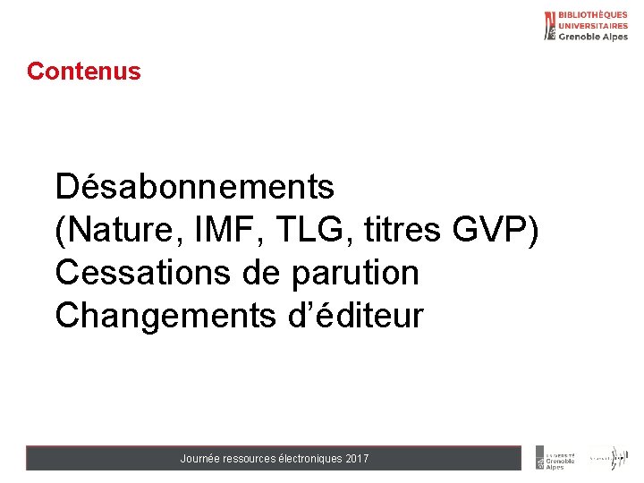 Contenus Désabonnements (Nature, IMF, TLG, titres GVP) Cessations de parution Changements d’éditeur Journée ressources