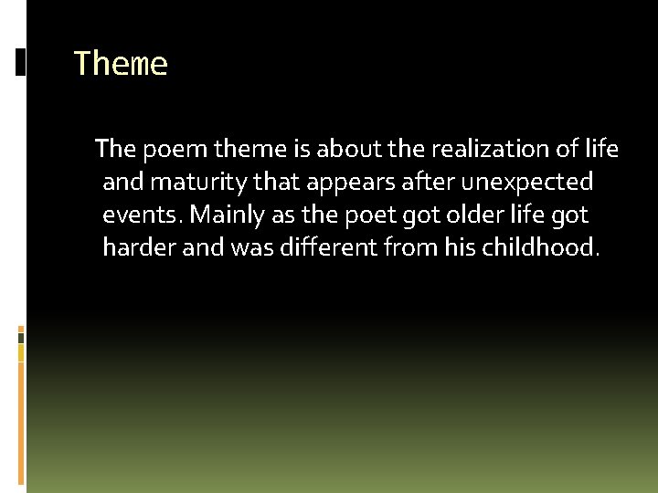 Theme The poem theme is about the realization of life and maturity that appears