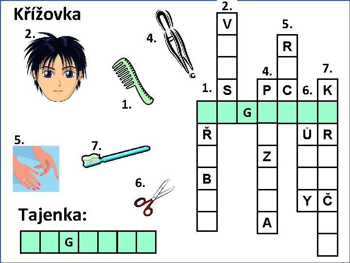 2. V Křížovka 2. 4. Ř Ů R Z 6. G 7. 4. P