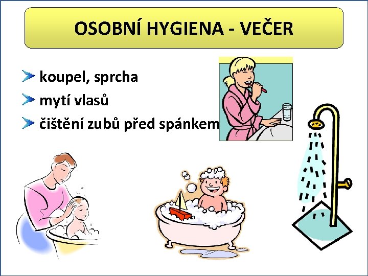 OSOBNÍ HYGIENA - VEČER koupel, sprcha mytí vlasů čištění zubů před spánkem 