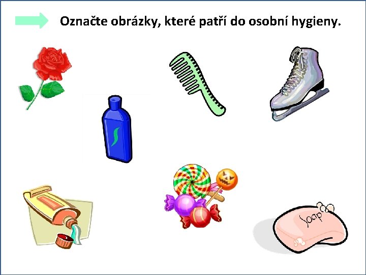 Označte obrázky, které patří do osobní hygieny. 