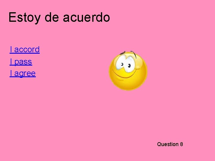 Estoy de acuerdo I accord I pass I agree Question 8 