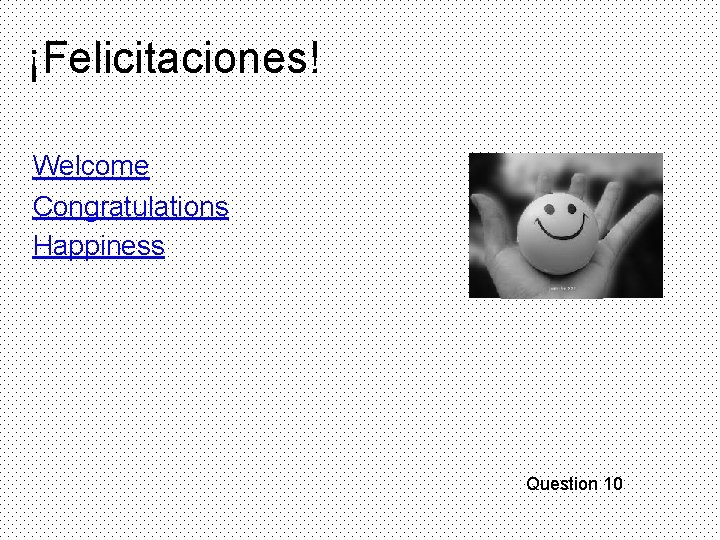 ¡Felicitaciones! Welcome Congratulations Happiness Question 10 