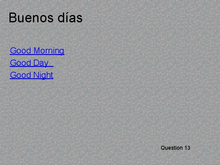 Buenos días Good Morning Good Day Good Night Question 13 