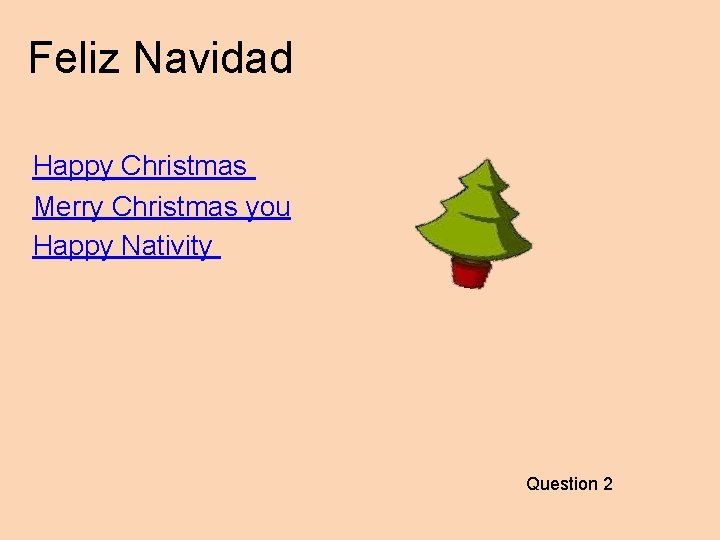 Feliz Navidad Happy Christmas Merry Christmas you Happy Nativity Question 2 