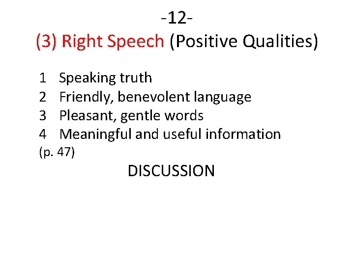 -12(3) Right Speech (Positive Qualities) 1 2 3 4 Speaking truth Friendly, benevolent language