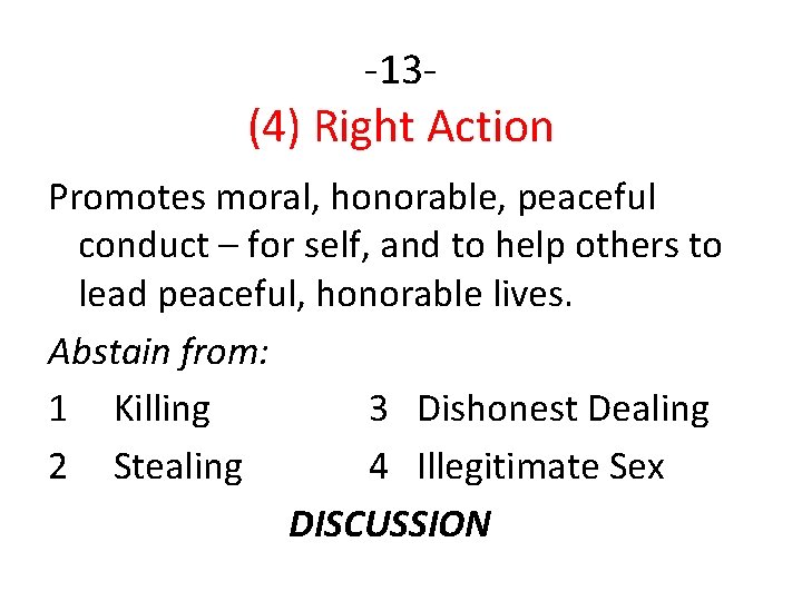 -13 - (4) Right Action Promotes moral, honorable, peaceful conduct – for self, and