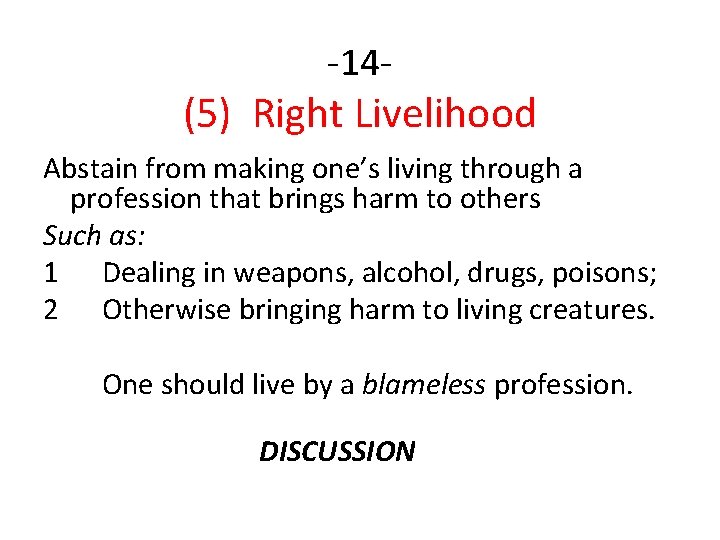 -14 - (5) Right Livelihood Abstain from making one’s living through a profession that