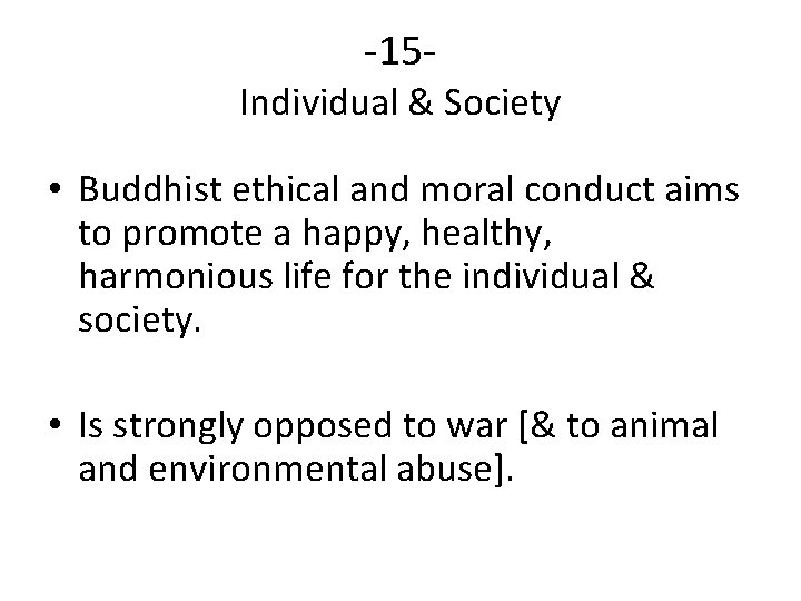-15 - Individual & Society • Buddhist ethical and moral conduct aims to promote