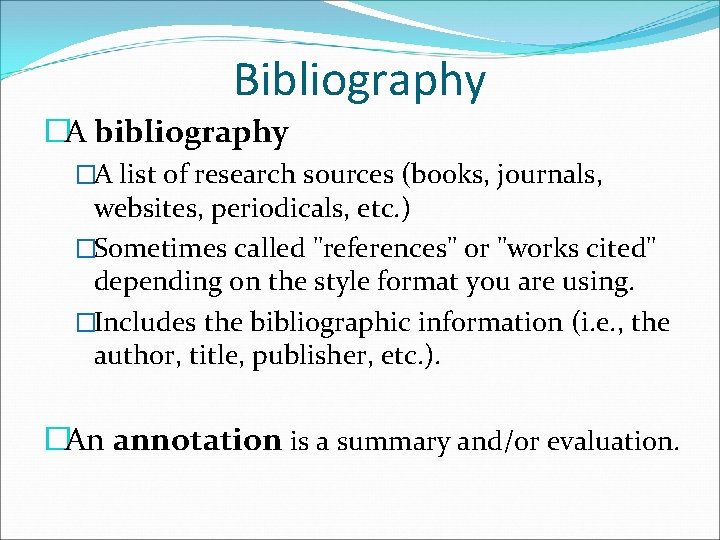 Bibliography �A bibliography �A list of research sources (books, journals, websites, periodicals, etc. )