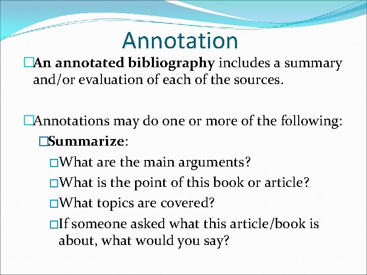 Annotation �An annotated bibliography includes a summary and/or evaluation of each of the sources.