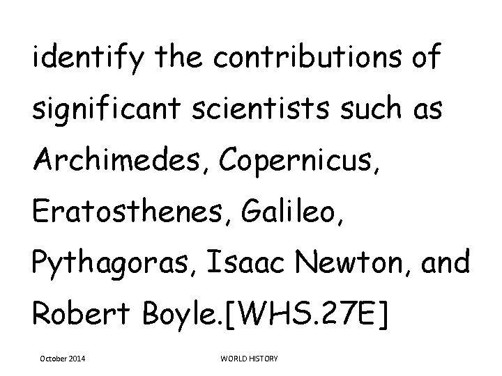 identify the contributions of significant scientists such as Archimedes, Copernicus, Eratosthenes, Galileo, Pythagoras, Isaac