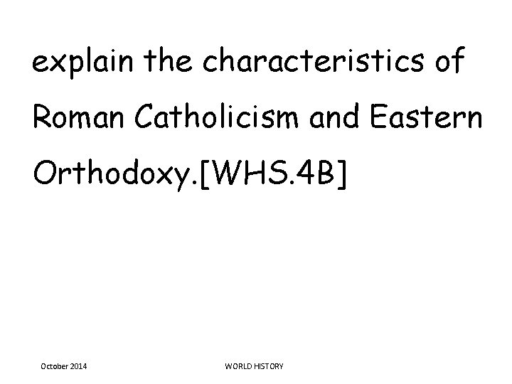 explain the characteristics of Roman Catholicism and Eastern Orthodoxy. [WHS. 4 B] October 2014