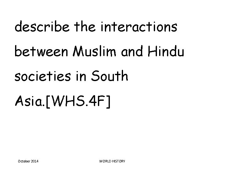 describe the interactions between Muslim and Hindu societies in South Asia. [WHS. 4 F]