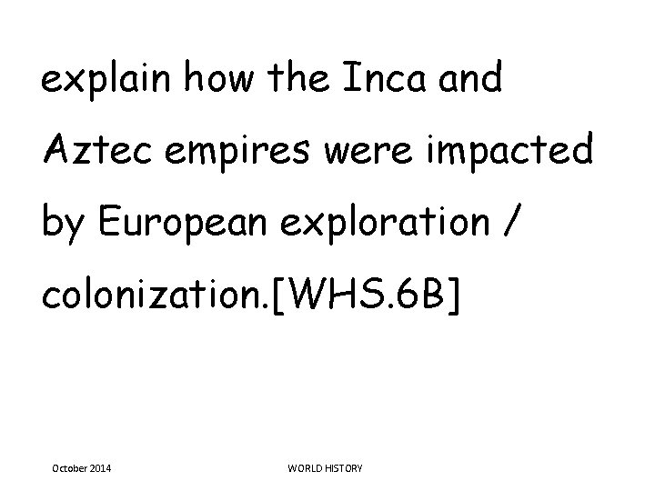 explain how the Inca and Aztec empires were impacted by European exploration / colonization.