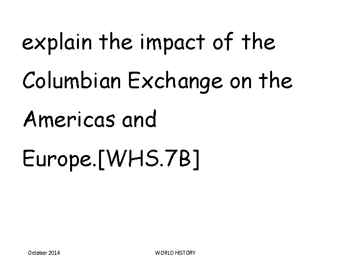 explain the impact of the Columbian Exchange on the Americas and Europe. [WHS. 7 explain the impact of the Columbian Exchange on the Americas and Europe. [WHS. 7