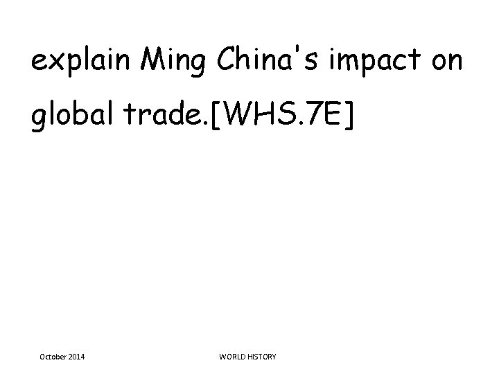 explain Ming China's impact on global trade. [WHS. 7 E] October 2014 WORLD HISTORY