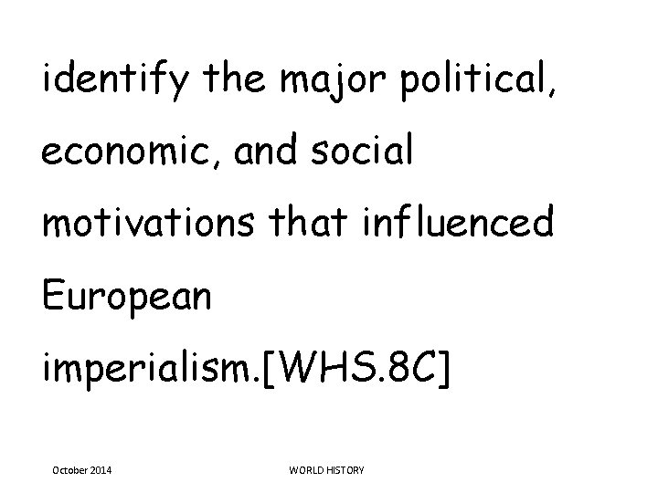 identify the major political, economic, and social motivations that influenced European imperialism. [WHS. 8