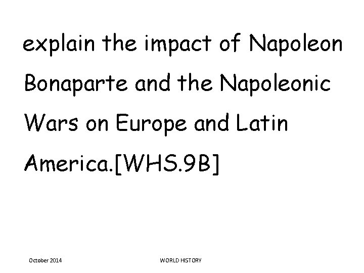 explain the impact of Napoleon Bonaparte and the Napoleonic Wars on Europe and Latin