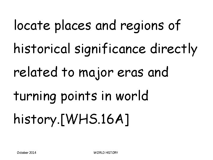 locate places and regions of historical significance directly related to major eras and turning