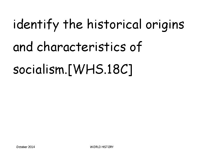 identify the historical origins and characteristics of socialism. [WHS. 18 C] October 2014 WORLD