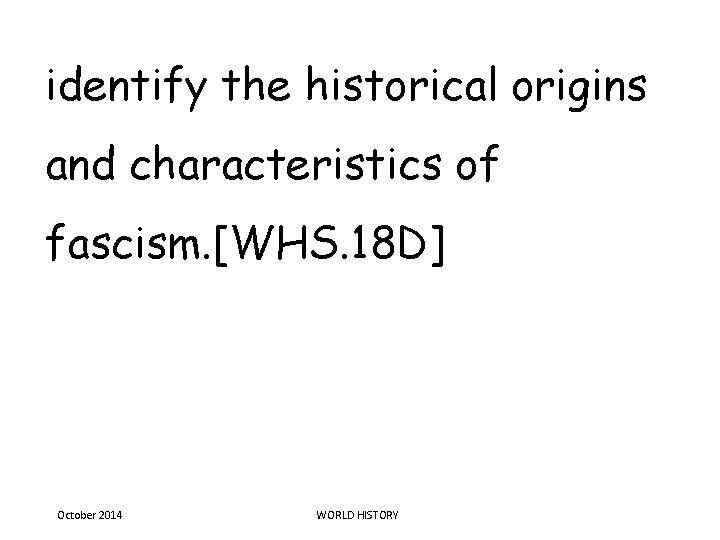 identify the historical origins and characteristics of fascism. [WHS. 18 D] October 2014 WORLD