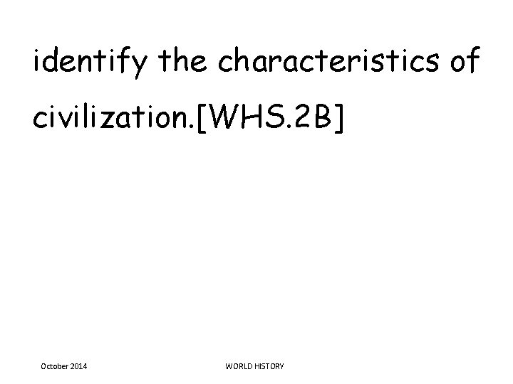 identify the characteristics of civilization. [WHS. 2 B] October 2014 WORLD HISTORY 