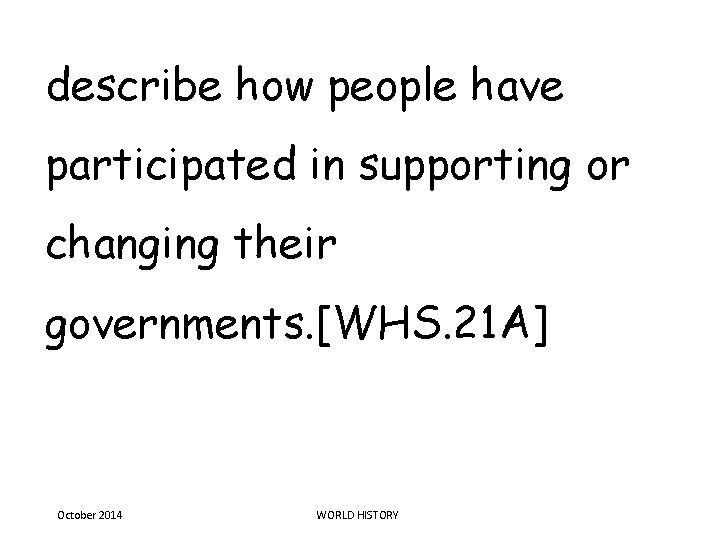 describe how people have participated in supporting or changing their governments. [WHS. 21 A]