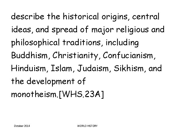 describe the historical origins, central ideas, and spread of major religious and philosophical traditions,