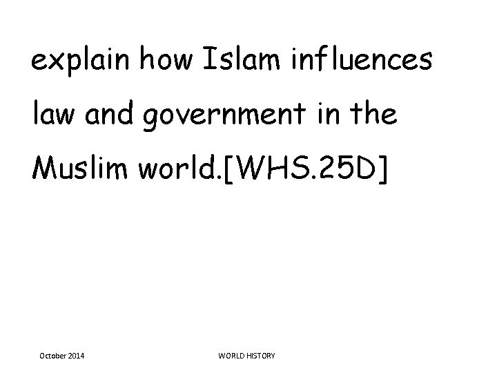 explain how Islam influences law and government in the Muslim world. [WHS. 25 D]