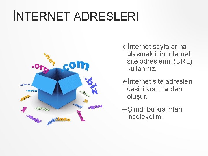 İNTERNET ADRESLERI İnternet sayfalarına ulaşmak için internet site adreslerini (URL) kullanırız. İnternet site adresleri İNTERNET ADRESLERI İnternet sayfalarına ulaşmak için internet site adreslerini (URL) kullanırız. İnternet site adresleri