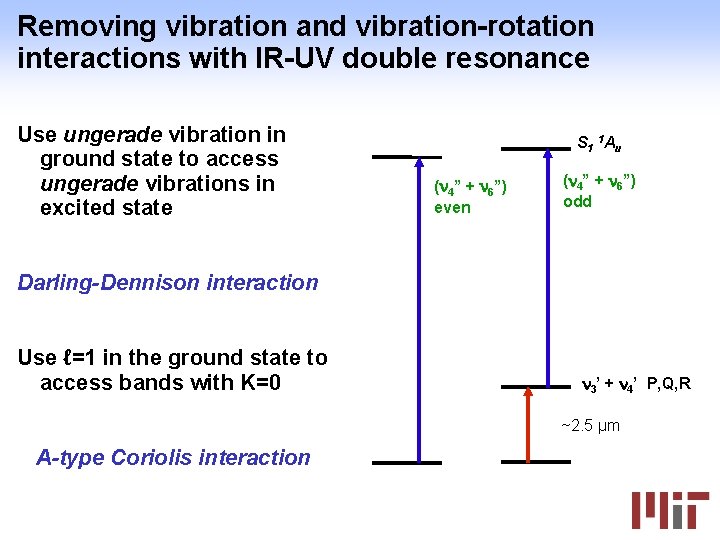 Removing vibration and vibration-rotation interactions with IR-UV double resonance Use ungerade vibration in ground
