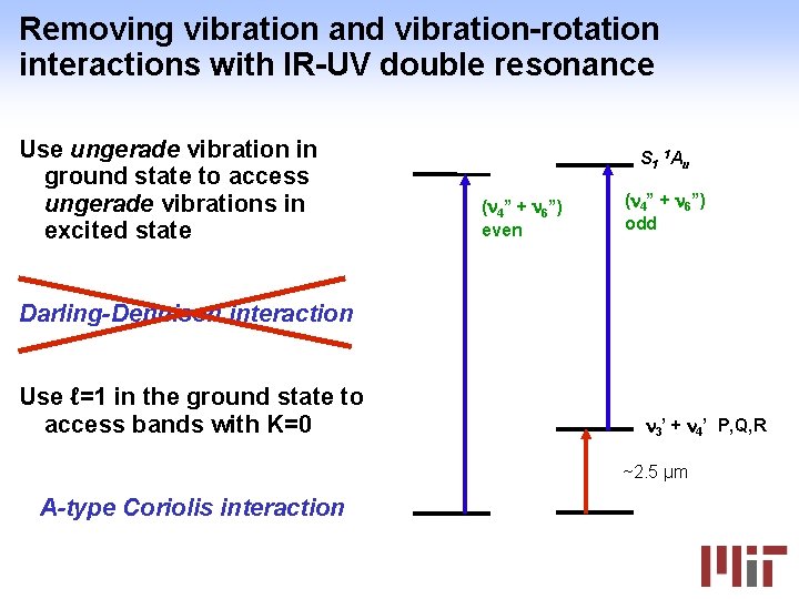 Removing vibration and vibration-rotation interactions with IR-UV double resonance Use ungerade vibration in ground