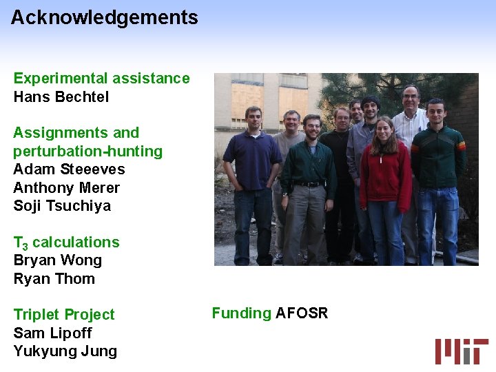 Acknowledgements Experimental assistance Hans Bechtel Assignments and perturbation-hunting Adam Steeeves Anthony Merer Soji Tsuchiya