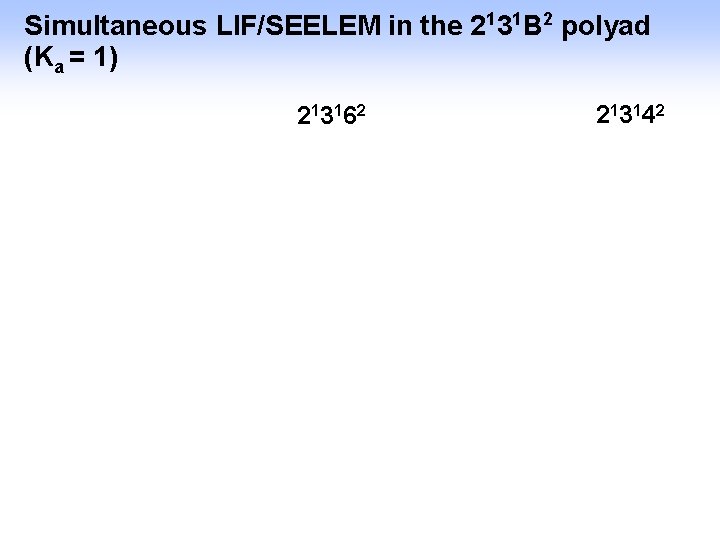 Simultaneous LIF/SEELEM in the 2131 B 2 polyad (Ka = 1) 2 13 16