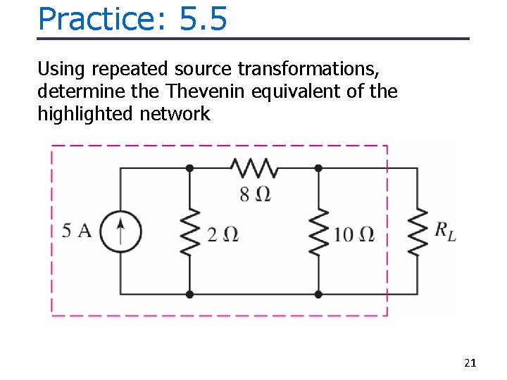 Practice: 5. 5 Using repeated source transformations, determine the Thevenin equivalent of the highlighted Practice: 5. 5 Using repeated source transformations, determine the Thevenin equivalent of the highlighted